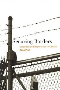 Securing borders : detention and deportation in Canada
