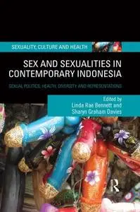Sex and Sexualities in Contemporary Indonesia: Sexual Politics, Health, Diversity and Representations