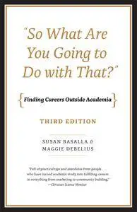 "So What Are You Going to Do with That?": Finding Careers Outside Academia, 3rd Edition