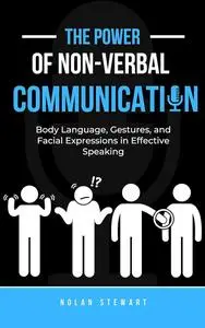 The Power of Nonverbal Communication: Body Language, Gestures, and Facial Expressions in Effective Speaking