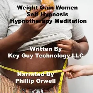 «Weight Gain For Women Self Hypnosis Hypnotherapy Meditation» by Key Guy Technology LLC