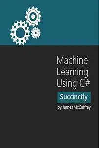 Machine Learning Using C# Succinctly