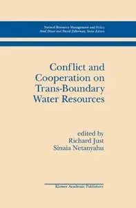 Conflict and Cooperation on Trans-Boundary Water Resources (Natural Resource Management and Policy) by Richard E. Just