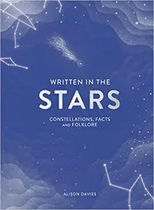 Written in the Stars: Constellations, Facts and Folklore for the Armchair Astronomer