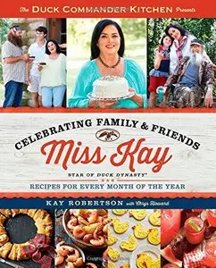 Duck Commander Kitchen Presents Celebrating Family and Friends: Recipes for Every Month of the Year (Repost)