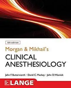 Morgan and Mikhail's Clinical Anesthesiology, 6th Edition