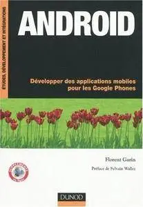 Florent Garin, "Android : Développer des applications mobiles pour les Google Phones"
