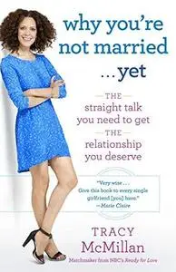 Why You're Not Married . . . Yet: The Straight Talk You Need to Get the Relationship You Deserve (Repost)