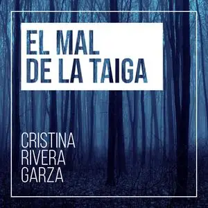 «El mal de la taiga» by Cristina Rivera Garza