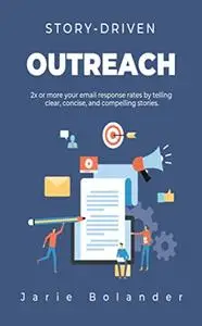 Story-Driven Outreach: 2x or more your email response rates by telling clear, concise, and compelling stories.