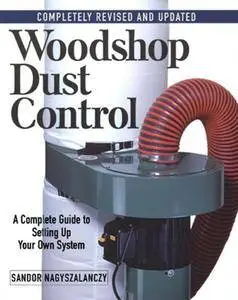 Woodshop Dust Control: A Complete Guide to Setting Up Your Own System (repost)