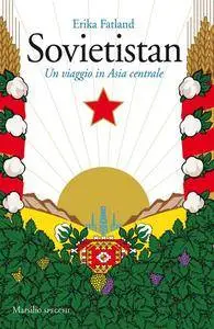 Erika Fatland - Sovietistan. Un viaggio in Asia centrale