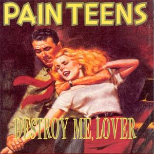 Pain Teens - Destroy Me, Lover (1993) {Trance Syndicate}