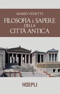 Mario Vegetti - Filosofia e sapere della città antica