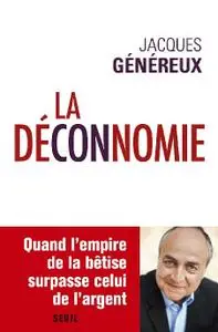 Jacques Généreux, "La déconnomie : Quand l'empire de la bêtise surpasse celui de l'argent"