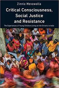 Critical Consciousness, Social Justice and Resistance: The Experiences of Young Children Living on the Streets in India