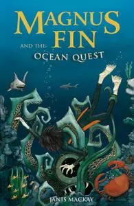 «Magnus Fin and the Ocean Quest» by Janis Mackay