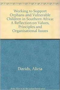 Working to Support Orphans and Vulnerable Children in Southern Africa: A Reflection on Values, Principles, and Organisational I