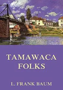 «Tamawaca Folks – A Summer Comedy» by John Estes Cooke, L. Baum