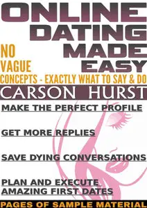 Online Dating Made Easy: No Vague Concepts - Exactly What To Say & Do