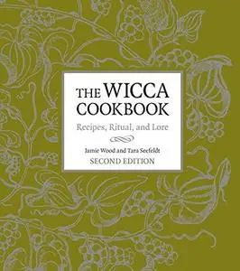 The Wicca Cookbook, Second Edition: Recipes, Ritual, and Lore