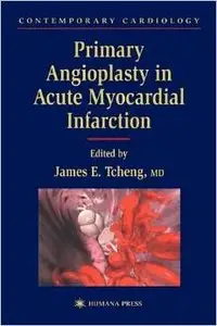 Primary Angioplasty in Acute Myocardial Infarction (Contemporary Cardiology) by James E. Tcheng [Repost]