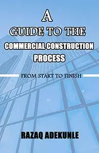 A Guide to The Commercial Construction Process: From Start to Finish