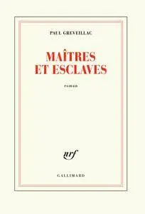 Paul Greveillac - Maîtres et esclaves