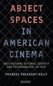 Abject Spaces in American Cinema: Institutional Settings, Identity and Psychoanalysis in Film (Repost)