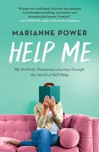 Help Me: My Perfectly Disastrous Journey through the World of Self-Help