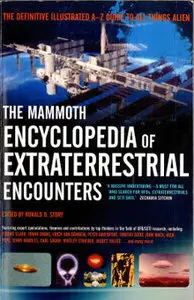 The Mammoth Encyclopedia of Extraterrestrial Encounters: The Definitive Illustrated A - Z Guide To All Things Alien