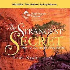 The Strangest Secret and This I Believe: How to Live the Life You Desire [Audiobook]