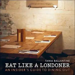 Eat Like a Londoner: An Insider's Guide to Dining Out