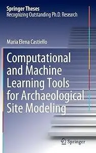 Computational and Machine Learning Tools for Archaeological Site Modeling