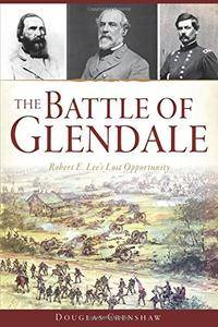The Battle of Glendale: Robert E. Lee's Lost Opportunity (Civil War Series)