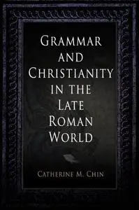 Grammar and Christianity in the Late Roman World