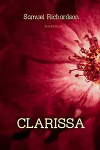 «Clarissa: The History of a Young Lady (Complete Vol 1-9)» by Samuel Richardson