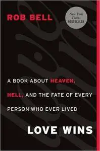 Rob Bell - Love Wins: A Book About Heaven, Hell, and the Fate of Every Person Who Ever Lived [Repost]