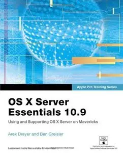 OS X Server Essentials 10.9: Using and Supporting OS X Server on Mavericks (Apple Pro Training Series) (Repost)