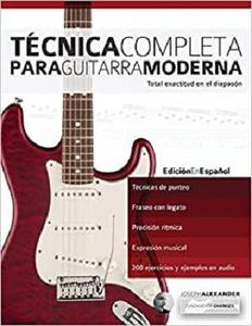 Técnica Completa Para Guitarra Moderna: Total Exactitud En El Diapasón (Técnica Para Guitarra) (Spanish Edition)
