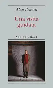 Alan Bennett - Una visita guidata