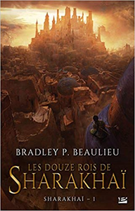 Les Douze Rois de Sharakhaï - Bradley P. Beaulieu