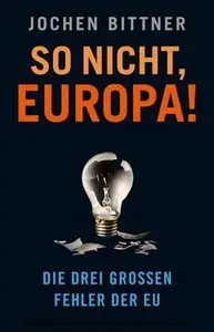 DTV - So nicht, Europa! - Die drei großen Fehler der EU - Jochen Bittner (2010)