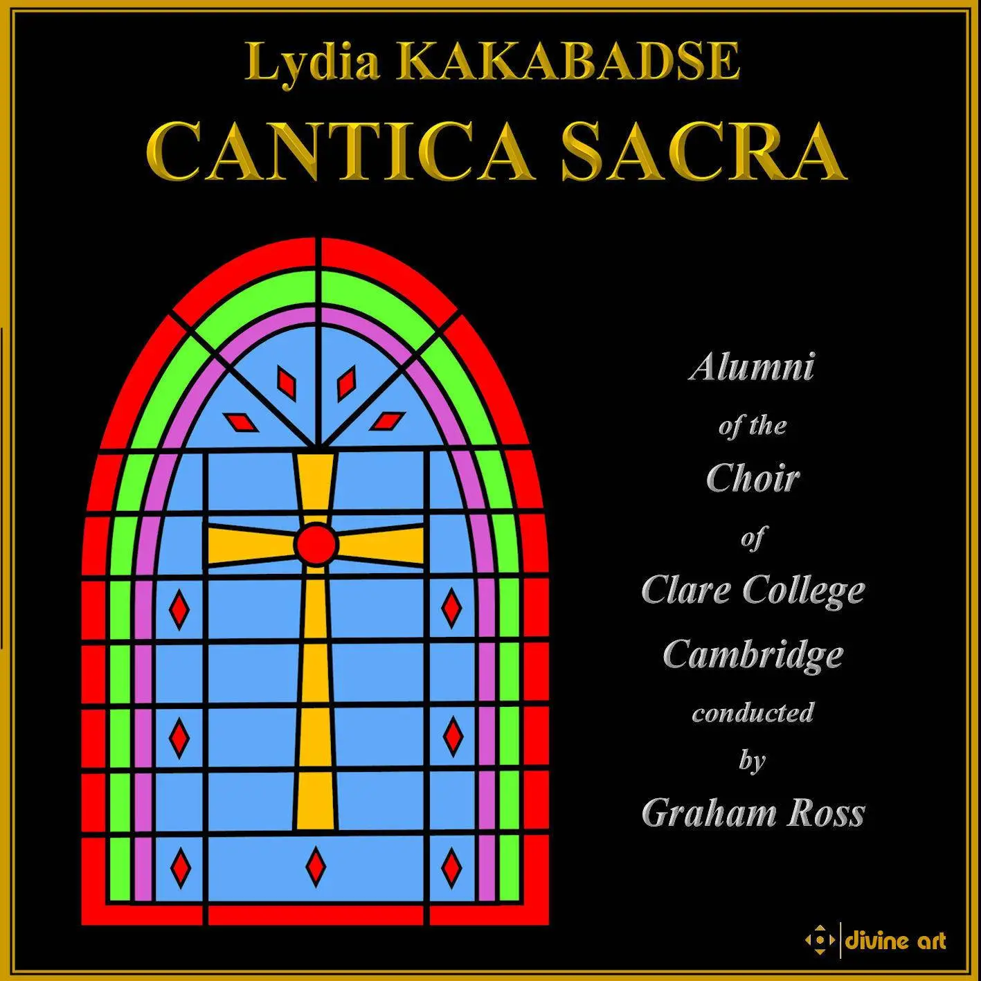 Alumni of the Choir of Clare College Cambridge & Graham Ross - Lydia Kakabadse: Cantica Sacra (2016)