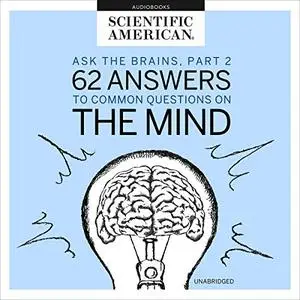 Ask the Brains: 62 Answers to Common Questions on the Mind