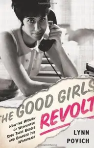The Good Girls Revolt: How the Women of Newsweek Sued their Bosses and Changed the Workplace [Repost]