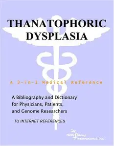 Thanatophoric Dysplasia - A Bibliography and Dictionary for Physicians, Patients, and Genome Researchers (Repost)