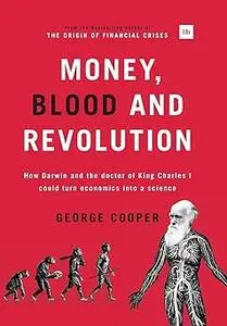 Money, Blood and Revolution: How Darwin and the doctor of King Charles I could turn economics into a science