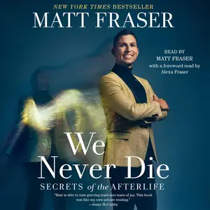 We Never Die: Secrets of the Afterlife