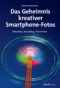 Simone Naumann - Das Geheimnis kreativer Smartphone-Fotos